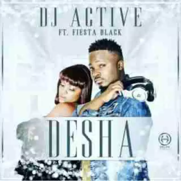 DJ Active - Desha ft. Fiesta Black